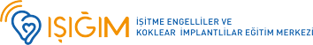 IŞIGIM  İşitme Engelliler ve Koklear İmplantlilar Eğitim Merkezi
